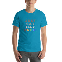 Just Say Gay Pride- Unisex t-shirt