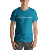 I'm Not For Everyone Unisex t-shirt