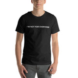 I'm Not For Everyone Unisex t-shirt