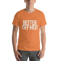 Better Off Med Surface Unisex t-shirt