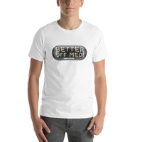 Better Off Med(s) Unisex t-shirt