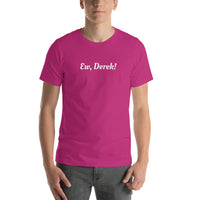 Ew, Derek! - Short-Sleeve Unisex T-Shirt