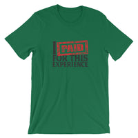 I Paid For This Experience - Short-Sleeve Unisex T-Shirt