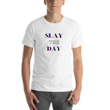 Slay the Day- Short-Sleeve Unisex T-Shirt