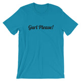 Gurl Please! - Short-Sleeve Unisex T-Shirt