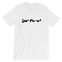 Gurl Please! - Short-Sleeve Unisex T-Shirt